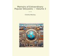 Memoirs of Extraordinary Popular Delusions - Volume 3