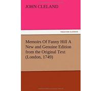 Memoirs Of Fanny Hill A New And Genuine Edition From The Original Text (London, 1749)