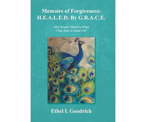 Memoirs of Forgiveness: H.E.A.L.E.D. By G.R.A.C.E.: Why Would I Blend In When I Was Born to Stand Out?