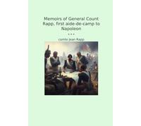 Memoirs of General Count Rapp, first aide-de-camp to Napoleon