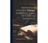 Memoirs Of General Count Rapp, First Aide-De-Camp To Napoleon