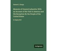 Memoirs of General Lafayette; With an Account of His Visit to America and His Reception By the People of the United States: in large print