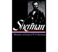 William Tecumseh Sherman: Memoirs of General W. T. Sherman (LOA #51)
