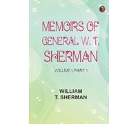 Memoirs of General W. T. Sherman Volume I. Part 1 (Edition1st Edition)