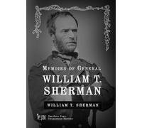 Memoirs of General William T. Sherman - Complete: Classic Edition Republished by North Publishers