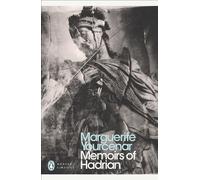 Memoirs of Hadrian: And Reflections on the Composition of Memoirs of Hadrian