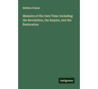 Memoirs of His Own Time: Including the Revolution, the Empire, and the Restoration