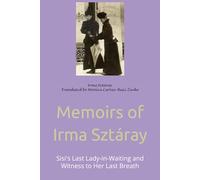 Memoirs of Irma Sztáray: Sisi's Last Lady-in-Waiting and Witness to Her Last Breath