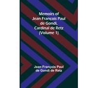 Memoirs Of Jean François Paul De Gondi, Cardinal De Retz (Volume 1)