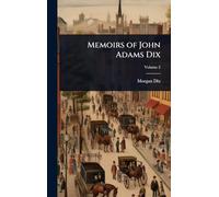 Memoirs of John Adams Dix
