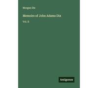 Memoirs of John Adams Dix: Vol. II