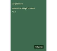 Memoirs of Joseph Grimaldi: Vol. II