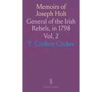 Memoirs of Joseph Holt: General of the Irish Rebels, in 1798