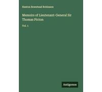 Memoirs of Lieutenant-General Sir Thomas Picton: Vol. 1