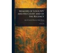 Memoirs Of Louis Xiv And His Court And Of The Regency