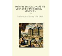 Memoirs of Louis XIV and His Court and of the Regency - Volume 01