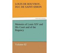 Memoirs Of Louis Xiv And His Court And Of The Regency - Volume 02