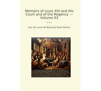 Memoirs of Louis XIV and His Court and of the Regency - Volume 03