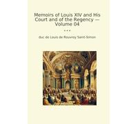 Memoirs of Louis XIV and His Court and of the Regency - Volume 04