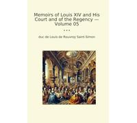 Memoirs of Louis XIV and His Court and of the Regency - Volume 05