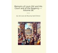 Memoirs of Louis XIV and His Court and of the Regency - Volume 06