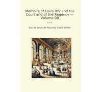 Memoirs of Louis XIV and His Court and of the Regency - Volume 08