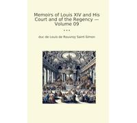 Memoirs of Louis XIV and His Court and of the Regency - Volume 09