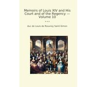 Memoirs of Louis XIV and His Court and of the Regency - Volume 10