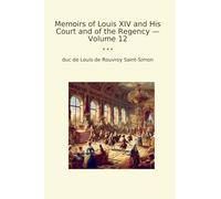 Memoirs of Louis XIV and His Court and of the Regency - Volume 12