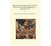 Memoirs of Louis XIV and His Court and of the Regency - Volume 14