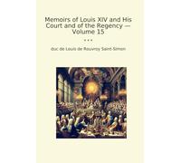 Memoirs of Louis XIV and His Court and of the Regency - Volume 15