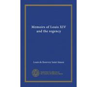 Memoirs of Louis XIV and the regency (v.01)