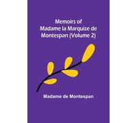 Memoirs Of Madame La Marquise De Montespan (Volume 2)