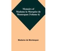 Memoirs Of Madame La Marquise De Montespan (Volume 6)