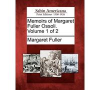 Memoirs of Margaret Fuller Ossoli. Volume 1 of 2