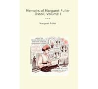 Memoirs of Margaret Fuller Ossoli, Volume I