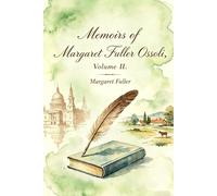 Memoirs of Margaret Fuller Ossoli, Volume II