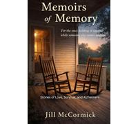 Memoirs of Memory: For the ones holding it together while someone else comes undone: Stories of Love, Survival, and Alzheimer’s