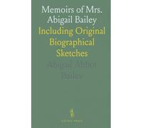 Memoirs of Mrs. Abigail Bailey: Including Original Biographical Sketches