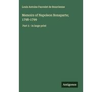 Memoirs of Napoleon Bonaparte; 1798-1799: Part 3 - in large print