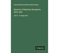 Memoirs of Napoleon Bonaparte; 1802-1803: Part 6 - in large print