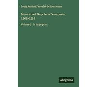 Memoirs of Napoleon Bonaparte; 1805-1814: Volume 3 - in large print
