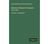 Memoirs of Napoleon Bonaparte; 1814-1821: Volume 4 - in large print
