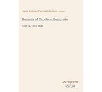 Memoirs of Napoleon Bonaparte: Part 14, 1815-1821