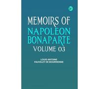 Memoirs of Napoleon Bonaparte -- Volume 03