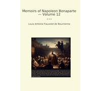 Memoirs of Napoleon Bonaparte - Volume 12
