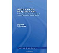 Memoirs Of Peter Henry Bruce, Esq., A Military Officer In The Services Of Prussia, Russia & Great Britain, Containing An Account Of His Travels In Germany, Russia, Tartary, Turkey, The West Indies Etc