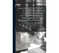 Memoirs Of Pliny Earle, M.D., With Extracts From His Diary And Letters (1830-1892) And Selections From His Professional Writings ( 1839-1891)
