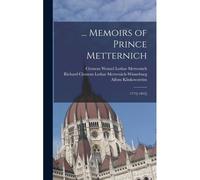 ... Memoirs Of Prince Metternich