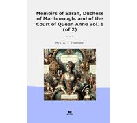 Memoirs of Sarah, Duchess of Marlborough, and of the Court of Queen Anne Vol. 1 (of 2)